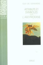 Couverture du livre « Attributs et symboles dans l'art profane : Dictionnaire d'un langage perdu (1450-1600) » de Guy De Tervarent aux éditions Droz