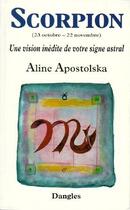 Couverture du livre « Scorpion ; une vision inédite de votre signe astral » de Aline Apostolska aux éditions Dangles