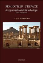 Couverture du livre « Sémiotiser l'espace : décrypter architecture et archéologie. essais sémiotiques » de Hammad aux éditions Paul Geuthner