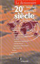 Couverture du livre « Dictionnaire Historique Et Geopolitique Du Xx Siecle » de Serge Cordellier aux éditions La Decouverte