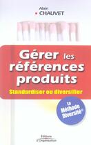 Couverture du livre « Gerer les references produits. standardiser ou diversifier » de Alain Chauvet aux éditions Organisation