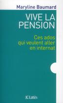 Couverture du livre « Vive la pension ; ces ados qui veulent aller en internat » de Maryline Baumard aux éditions Lattes