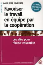 Couverture du livre « Favoriser le travail en équipe par la coopération ; les clés pour réussir ensemble » de Marie-Josee Couchaere aux éditions Esf