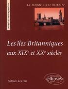 Couverture du livre « Les îles britanniques aux XIXe et XXe siècle » de Patrick Louvier aux éditions Ellipses