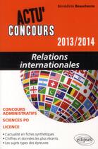 Couverture du livre « Actu'concours ; relations internationales 2013-2014 » de Benedicte Beauchesne aux éditions Ellipses