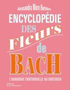 Couverture du livre « Encyclopédie des fleurs de Bach ; l'harmonie émotionnelle au quotidien » de Alessandra Moro-Buronzo et Berengere Arnal aux éditions La Martiniere