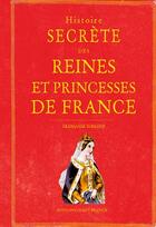 Couverture du livre « Histoire secrète des reines et princesses de France » de Francoise Surcouf aux éditions Ouest France