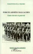 Couverture du livre « Forces Armées Malgaches : Entre devoir et pouvoir » de Rakotomanga Mijoro aux éditions L'harmattan