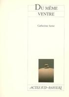 Couverture du livre « Du même ventre » de Catherine Anne aux éditions Actes Sud