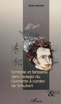 Couverture du livre « Symbole et fantasme dans l'adagio du quintette a cordes de schubert » de Xavier Hascher aux éditions L'harmattan