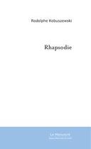 Couverture du livre « Rhapsodie » de Rodolphe Kobuszewski aux éditions Editions Le Manuscrit