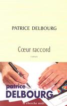 Couverture du livre « Coeur raccord » de Patrice Delbourg aux éditions Cherche Midi