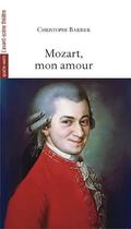 Couverture du livre « Mozart, mon amour » de Christophe Barbier aux éditions Avant-scene Theatre