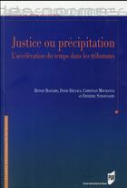 Couverture du livre « Justice ou précipitation ; l'accélération du temps dans les tribunaux » de Frederic Schoenaers et Christian Mouhanna et Benoît Bastard et David Delvaux aux éditions Pu De Rennes