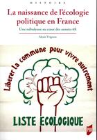 Couverture du livre « La naissance de l'écologie politique en France ; une nébuleuse au coeur des années 68 » de Alexis Vrignon aux éditions Pu De Rennes