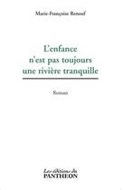 Couverture du livre « L'enfance n'est pas toujours une rivière tranquille » de Renouf Marie-Francoise aux éditions Du Pantheon