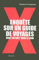 Couverture du livre « Enquete Sur Un Guide De Voyages Dont On Doit Taire Le Nom » de Baudouin Eschapasse aux éditions Panama