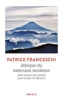 Couverture du livre « Éthique du samouraï moderne ; petit manuel de combat pour temps de désarroi » de Patrice Franceschi aux éditions Points