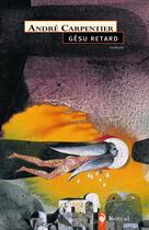 Couverture du livre « Gesu retard » de Andre Carpentier aux éditions Editions Boreal
