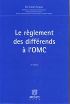 Couverture du livre « Le règlement des différents à l'OMC (3e édition) » de Canal Forgues Alter aux éditions Bruylant