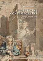 Couverture du livre « La Célestine contemporaine : fiction et histoire au prisme d'un mythe littéraire hispanique » de Jeromine Francois aux éditions Academie Royale De Belgique