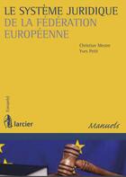 Couverture du livre « Le système juridique de la fédération européenne » de Christian Mestre et Yves Petit aux éditions Larcier