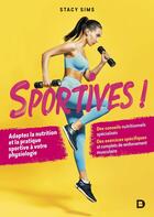 Couverture du livre « Sportives ! adapter nutrition et pratique sportive à votre physiologie » de Stacy Sims et Selene Yeager aux éditions De Boeck Superieur