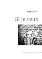 Couverture du livre « Si je veux » de Yves Gentet aux éditions Books On Demand