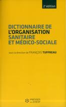 Couverture du livre « Dictionnaire de l'organisation sanitaire et médico-sociale » de Francois Tuffreau aux éditions Ehesp