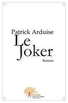 Couverture du livre « Le joker » de Patrick Arduise aux éditions Edilivre