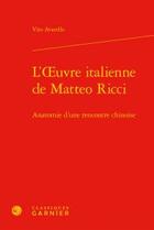 Couverture du livre « L'oeuvre italienne de Matteo Ricci ; anatomie d'une rencontre chinoise » de Vito Avarello aux éditions Classiques Garnier