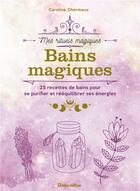 Couverture du livre « Bains magiques : 25 recettes de bains pour se purifier et rééquilibrer ses énergies » de Caroline Chermeux aux éditions Rustica