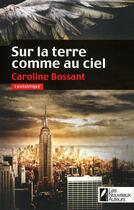 Couverture du livre « Sur la terre comme au ciel » de Caroline Bossant aux éditions Les Nouveaux Auteurs