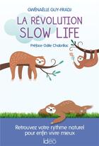 Couverture du livre « La révolution slow life » de Gwenaelle Guy-Fradj aux éditions Ideo