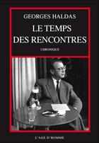 Couverture du livre « Temps des rencontres (le) » de Georges Haldas aux éditions L'age D'homme