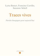 Couverture du livre « Traces vives : Paroles liturgiques pour aujourd'hui » de Lytta Basset et Francine Carrillo aux éditions Labor Et Fides