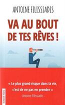 Couverture du livre « Va au bout de tes rêves ! (3e édition) » de Antoine Filissiadis aux éditions Le Souffle D'or