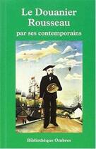 Couverture du livre « Le Douanier Rousseau par ceux qui l'ont connu » de  aux éditions Ombres