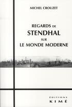 Couverture du livre « Regards de Stendhal sur le monde moderne » de Michel Crouzet aux éditions Kime