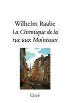 Couverture du livre « La chronique de la rue aux Moineaux » de Wilhelm Raabe aux éditions Circe
