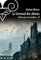 Couverture du livre « Féérie pour les ténèbres t.3 ; le carnaval des abîmes » de Jerome Noirez aux éditions Le Belial