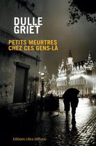 Couverture du livre « Petits meurtres chez ces gens-là » de Dulle Griet aux éditions Libra Diffusio