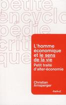 Couverture du livre « L'homme économique et le sens de la vie ; petit traité d'alter-économie » de Christian Arnsperger aux éditions Textuel