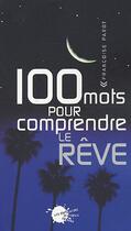 Couverture du livre « 100 mots pour comprendre le reve » de Francoise Parot aux éditions Empecheurs De Penser En Rond