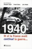 Couverture du livre « 1940 ; et si la France avait continué la guerre » de Jacques Sapir et Franck Stora et Loic Mahe aux éditions Tallandier