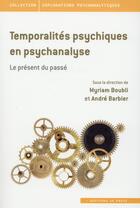 Couverture du livre « Temporalités psychiques en psychanalyse » de Myriam Boubli et Andre Barbier aux éditions In Press