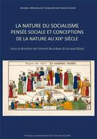 Couverture du livre « La nature du socialisme, pensée sociale et conceptions de la nature au XIXe siècle » de Vincent Bourdeau aux éditions Pu De Franche Comte