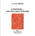Couverture du livre « L'essentiel, souvent nous echappe » de Claude Artes aux éditions Chemins De Plume