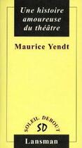 Couverture du livre « Une histoire amoureuse du théâtre » de Maurice Yendt aux éditions Lansman