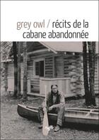 Couverture du livre « Récits de la cabane abandonnée » de Grey Owl aux éditions Souffles